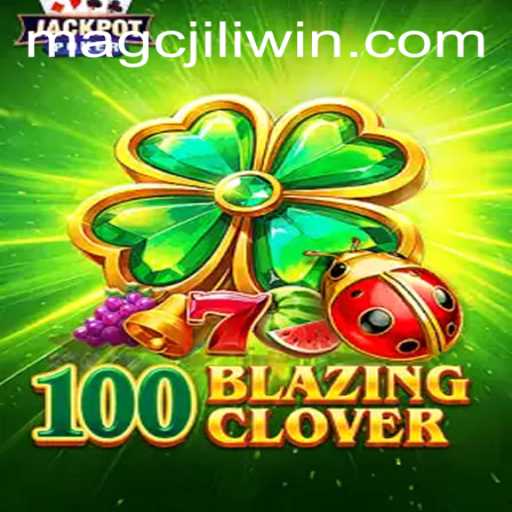 Discover the Thrills of 100BlazingClover and MAGCJILI Login